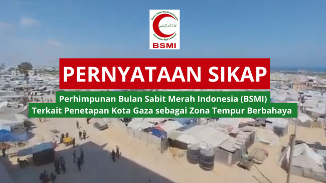 PERNYATAAN SIKAP Perhimpunan Bulan Sabit Merah Indonesia (BSMI) Terkait Penetapan Kota Gaza sebagai Zona Tempur Berbahaya oleh Militer Israel